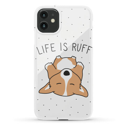 Life Is Ruff Corgi Phone Case