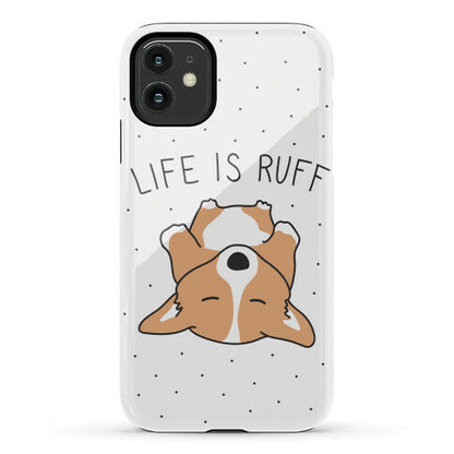 Life Is Ruff Corgi Phone Case