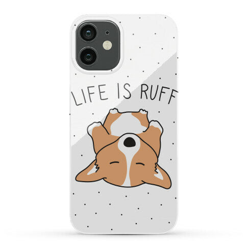 Life Is Ruff Corgi Phone Case