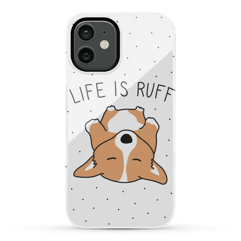 Life Is Ruff Corgi Phone Case