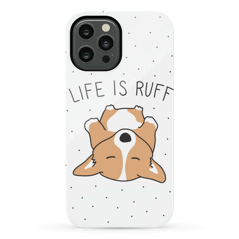 Life Is Ruff Corgi Phone Case