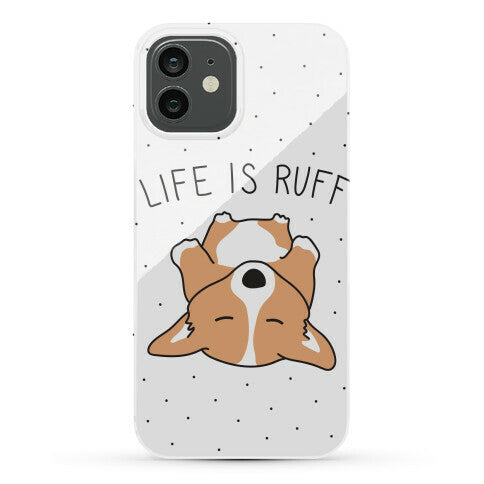 Life Is Ruff Corgi Phone Case