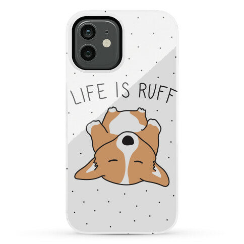 Life Is Ruff Corgi Phone Case