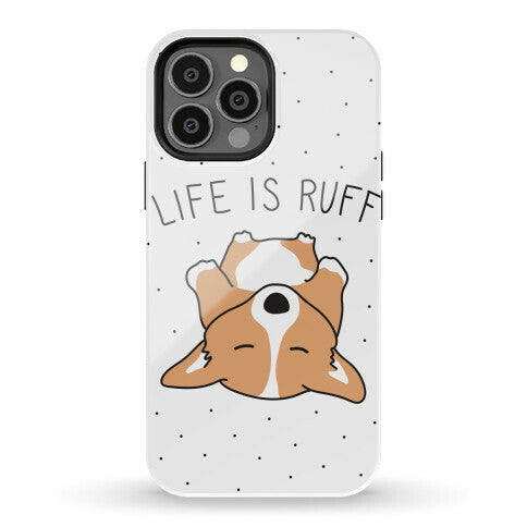 Life Is Ruff Corgi Phone Case