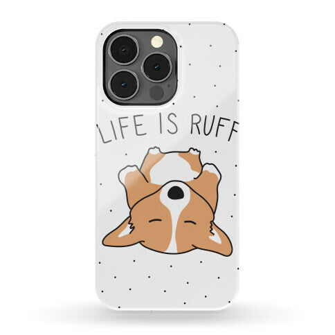 Life Is Ruff Corgi Phone Case