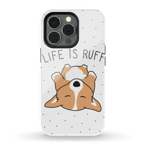 Life Is Ruff Corgi Phone Case