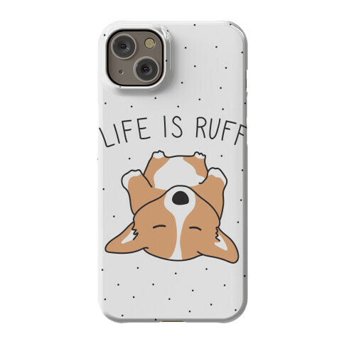 Life Is Ruff Corgi Phone Case