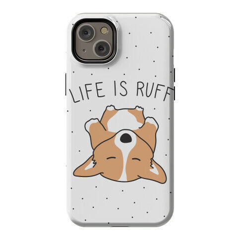 Life Is Ruff Corgi Phone Case