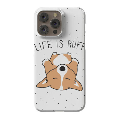 Life Is Ruff Corgi Phone Case