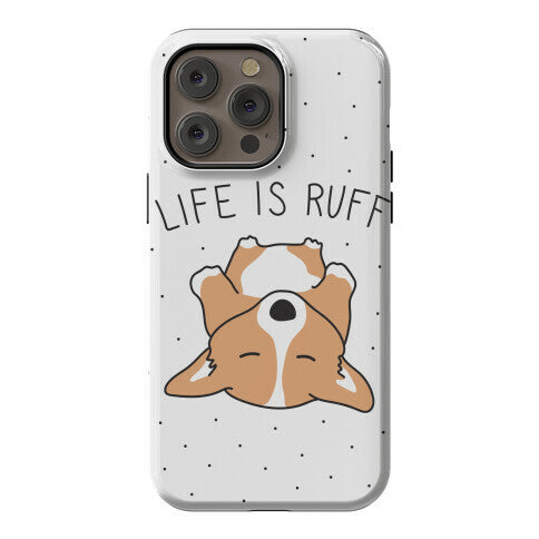 Life Is Ruff Corgi Phone Case