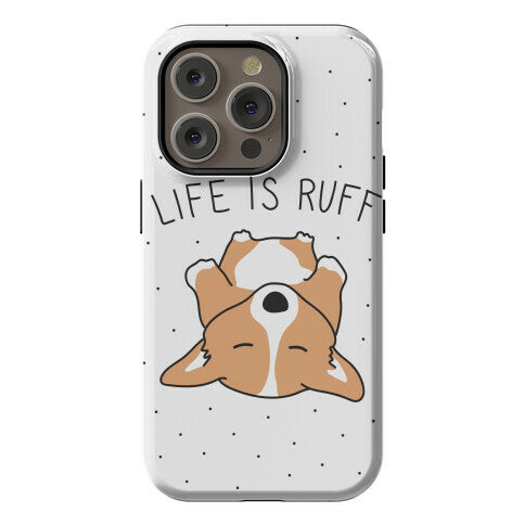 Life Is Ruff Corgi Phone Case