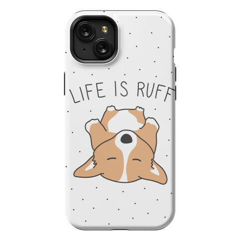 Life Is Ruff Corgi Phone Case