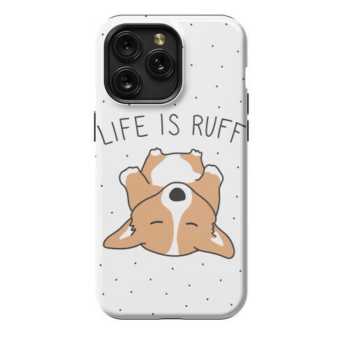 Life Is Ruff Corgi Phone Case