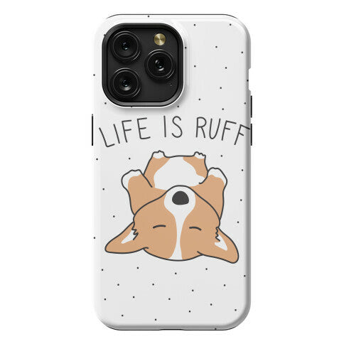 Life Is Ruff Corgi Phone Case