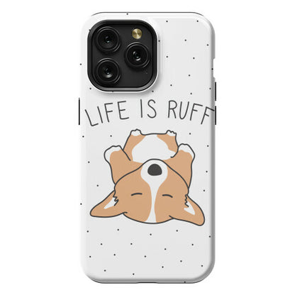Life Is Ruff Corgi Phone Case