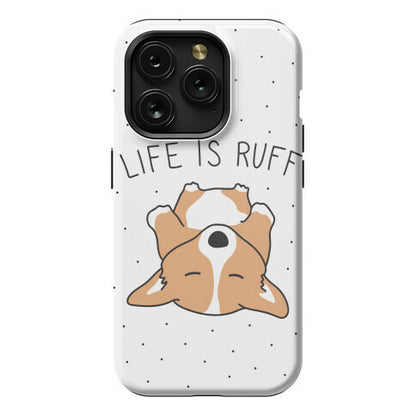 Life Is Ruff Corgi Phone Case