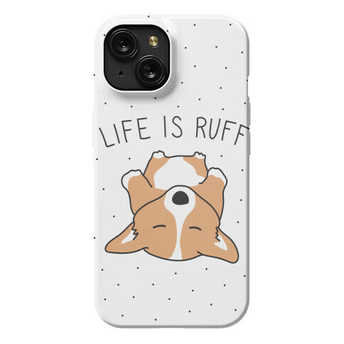 Life Is Ruff Corgi Phone Case