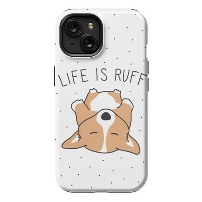 Life Is Ruff Corgi Phone Case