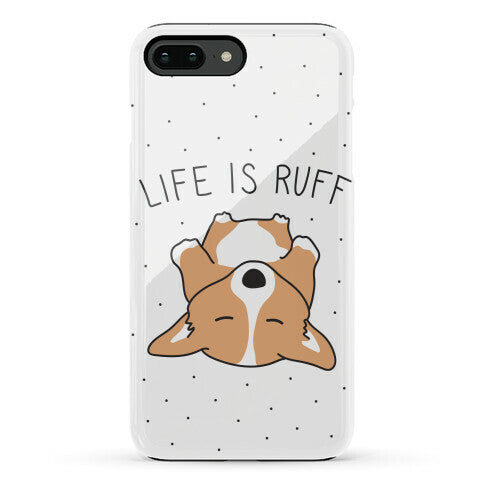 Life Is Ruff Corgi Phone Case