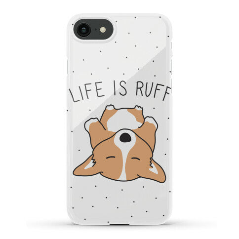 Life Is Ruff Corgi Phone Case