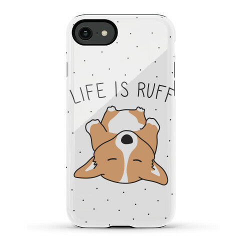 Life Is Ruff Corgi Phone Case