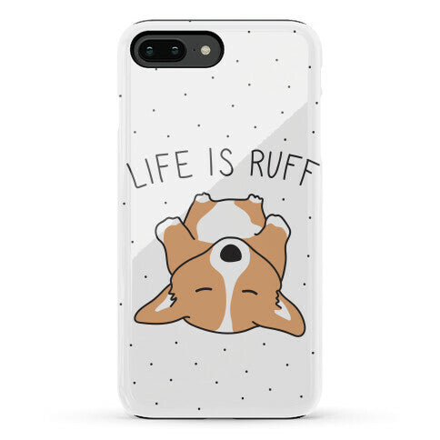 Life Is Ruff Corgi Phone Case
