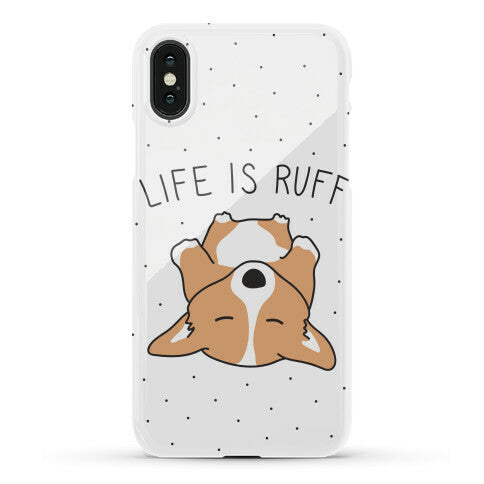 Life Is Ruff Corgi Phone Case