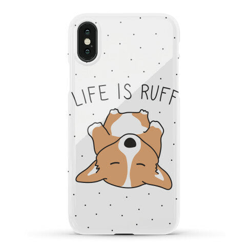 Life Is Ruff Corgi Phone Case