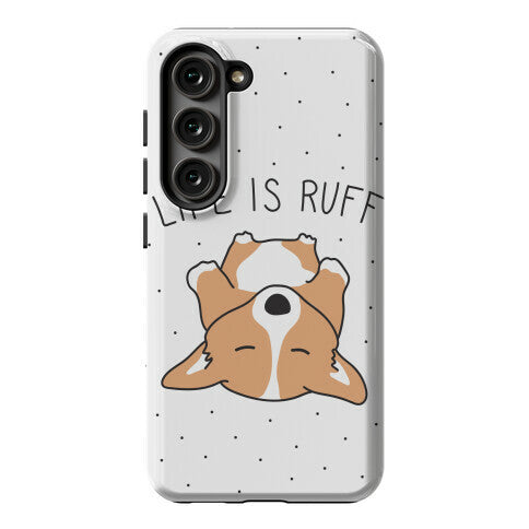 Life Is Ruff Corgi Phone Case