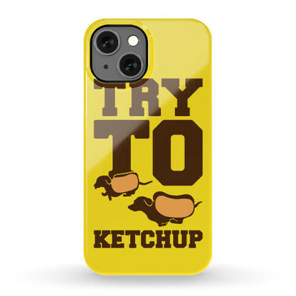 Try To Ketchup Dachshund Wiener Dogs Phone Case