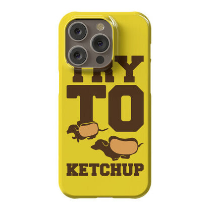 Try To Ketchup Dachshund Wiener Dogs Phone Case