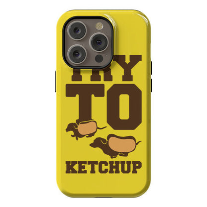 Try To Ketchup Dachshund Wiener Dogs Phone Case