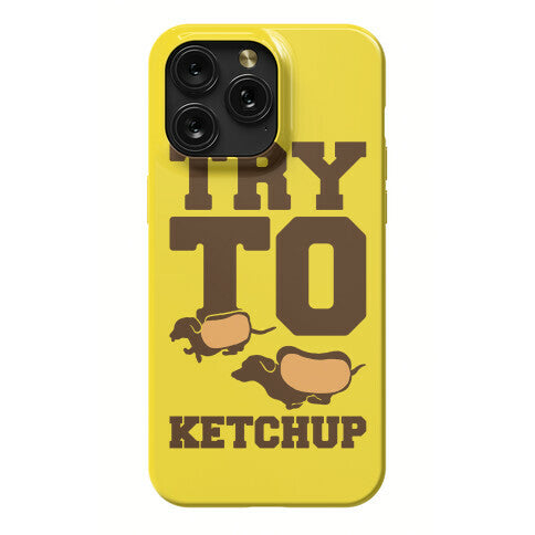 Try To Ketchup Dachshund Wiener Dogs Phone Case