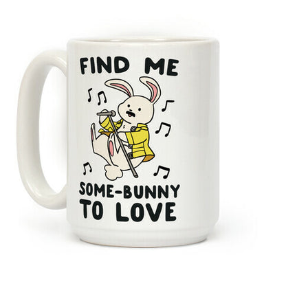 Find Me Somebunny to Love Coffee Mug
