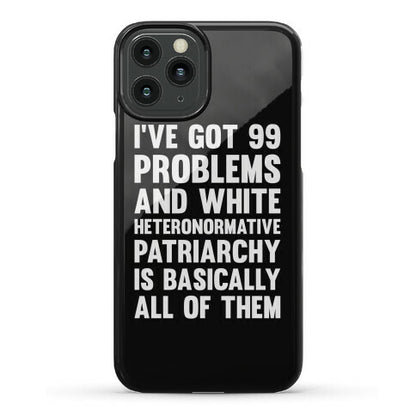 I've Got 99 Problems And White Heteronormative Patriarchy Is Basically All Of Them Phone Case