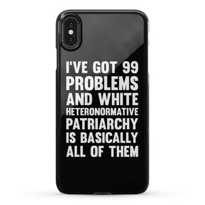 I've Got 99 Problems And White Heteronormative Patriarchy Is Basically All Of Them Phone Case