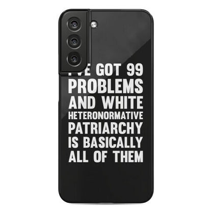I've Got 99 Problems And White Heteronormative Patriarchy Is Basically All Of Them Phone Case