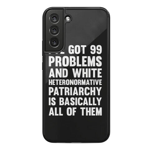 I've Got 99 Problems And White Heteronormative Patriarchy Is Basically All Of Them Phone Case