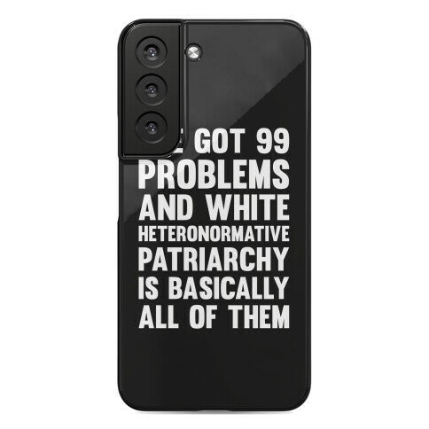I've Got 99 Problems And White Heteronormative Patriarchy Is Basically All Of Them Phone Case