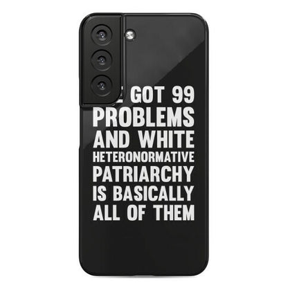 I've Got 99 Problems And White Heteronormative Patriarchy Is Basically All Of Them Phone Case