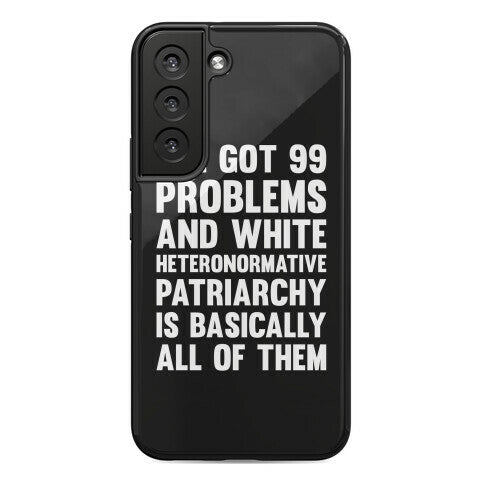 I've Got 99 Problems And White Heteronormative Patriarchy Is Basically All Of Them Phone Case