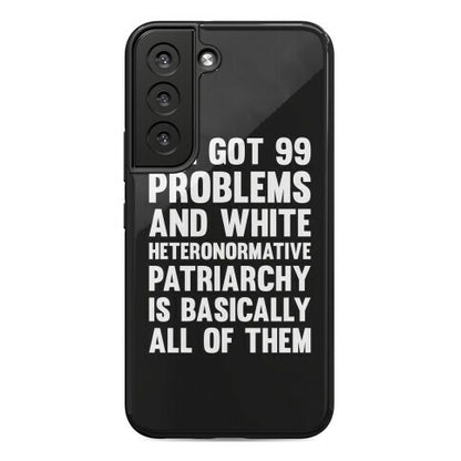 I've Got 99 Problems And White Heteronormative Patriarchy Is Basically All Of Them Phone Case