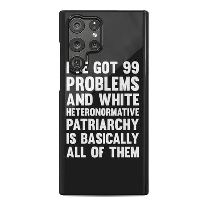 I've Got 99 Problems And White Heteronormative Patriarchy Is Basically All Of Them Phone Case