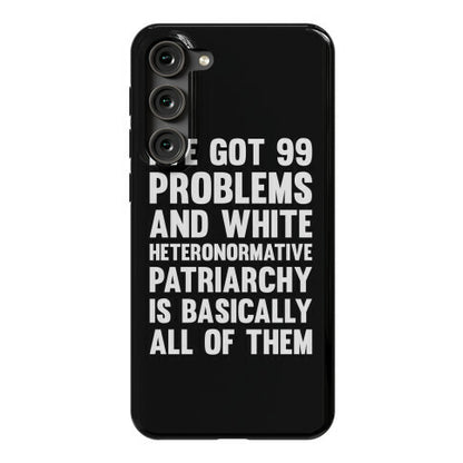 I've Got 99 Problems And White Heteronormative Patriarchy Is Basically All Of Them Phone Case