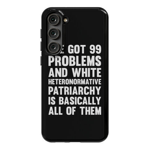 I've Got 99 Problems And White Heteronormative Patriarchy Is Basically All Of Them Phone Case