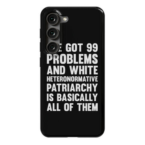I've Got 99 Problems And White Heteronormative Patriarchy Is Basically All Of Them Phone Case