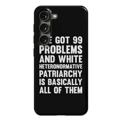 I've Got 99 Problems And White Heteronormative Patriarchy Is Basically All Of Them Phone Case