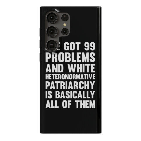 I've Got 99 Problems And White Heteronormative Patriarchy Is Basically All Of Them Phone Case