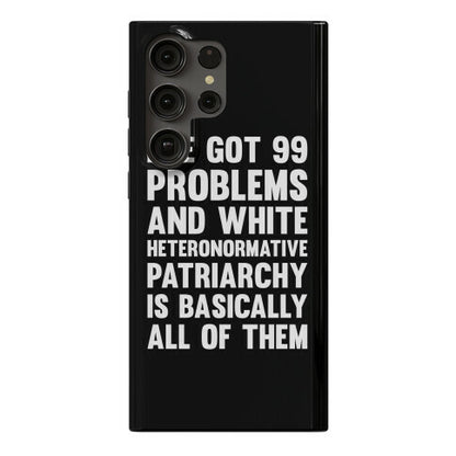 I've Got 99 Problems And White Heteronormative Patriarchy Is Basically All Of Them Phone Case