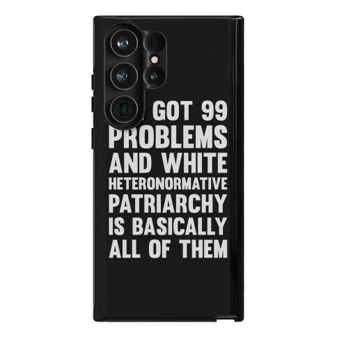 I've Got 99 Problems And White Heteronormative Patriarchy Is Basically All Of Them Phone Case